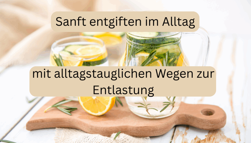 Sanft entgiften im Alltag