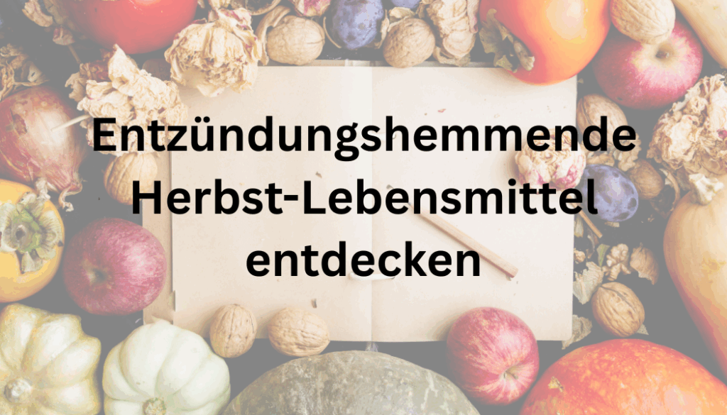 Entzündungshemmende Herbst-Lebensmittel entdecken