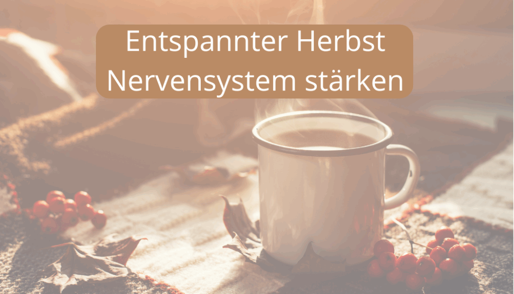 Entspannter Herbst: Nervensystem stärken