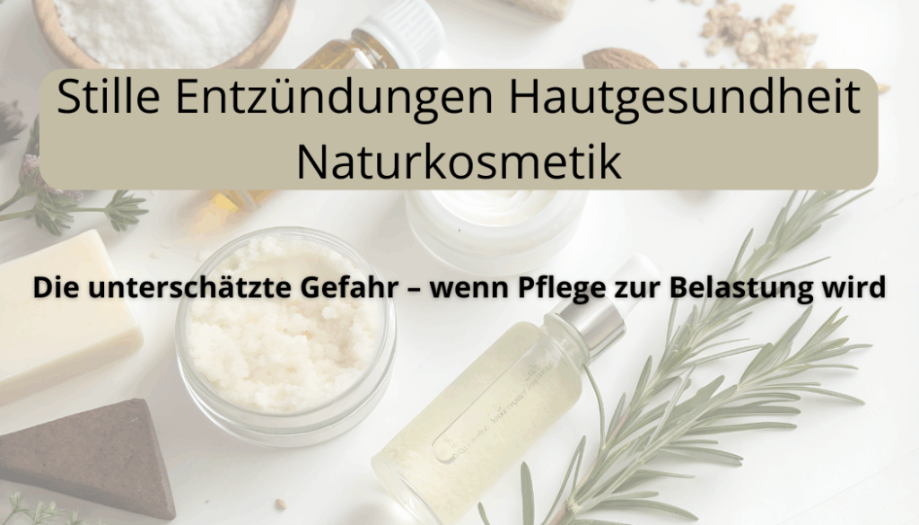 Stille Entzündungen Hautgesundheit Naturkosmetik