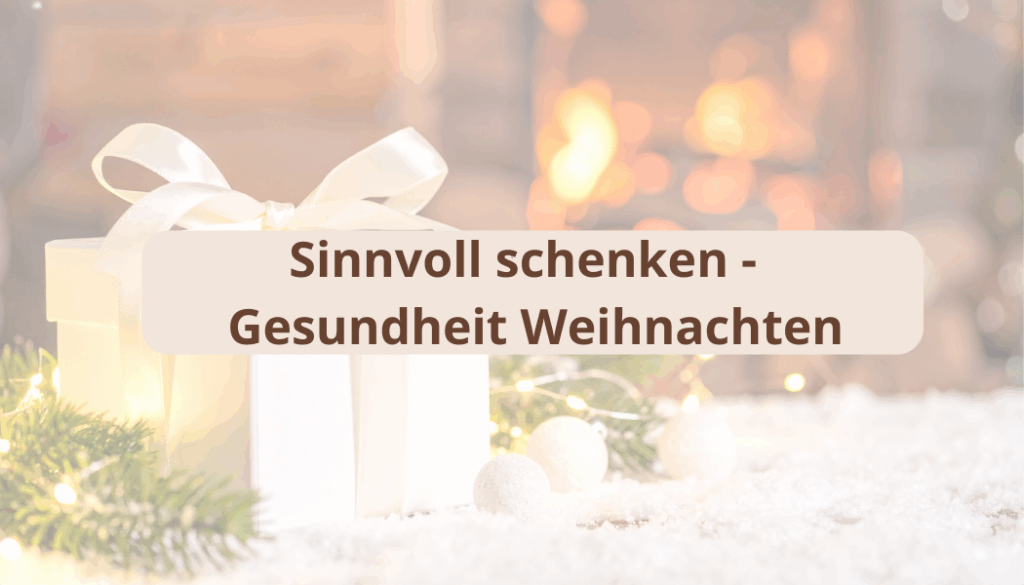 Sinnvoll schenken Gesundheit Weihnachten